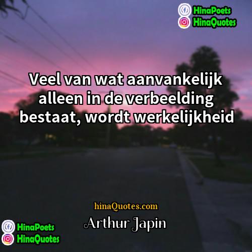 Arthur Japin Quotes | Veel van wat aanvankelijk alleen in de